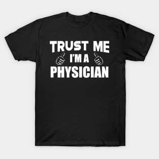 Physician - Trust me I'm a physician T-Shirt